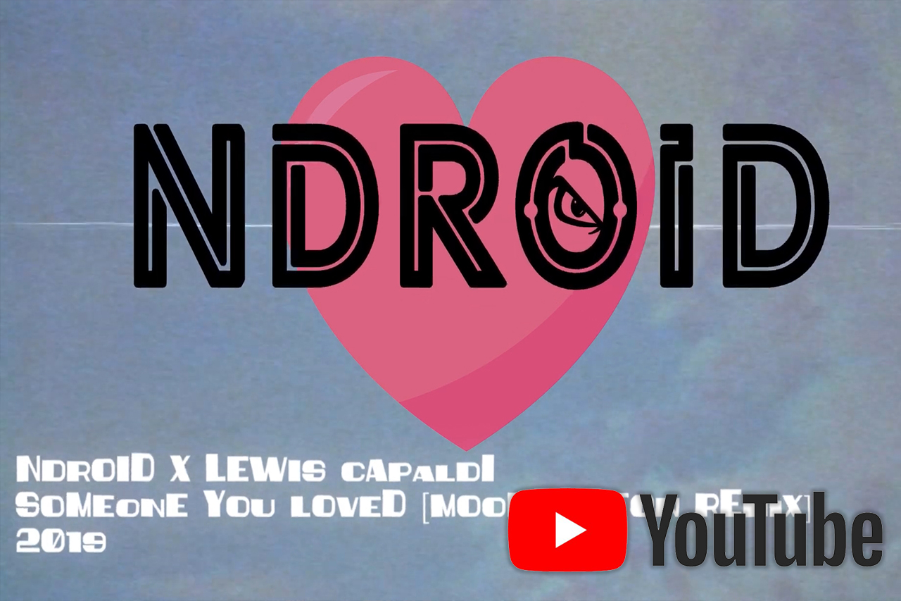 YouTube: NDROID X LEWIS CAPALDI – Someone You Loved (Moombahton Remix)